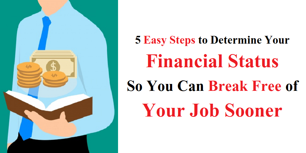 5 Easy Steps to Determine Your Financial Status So You Can Break Free of Your Job Sooner
